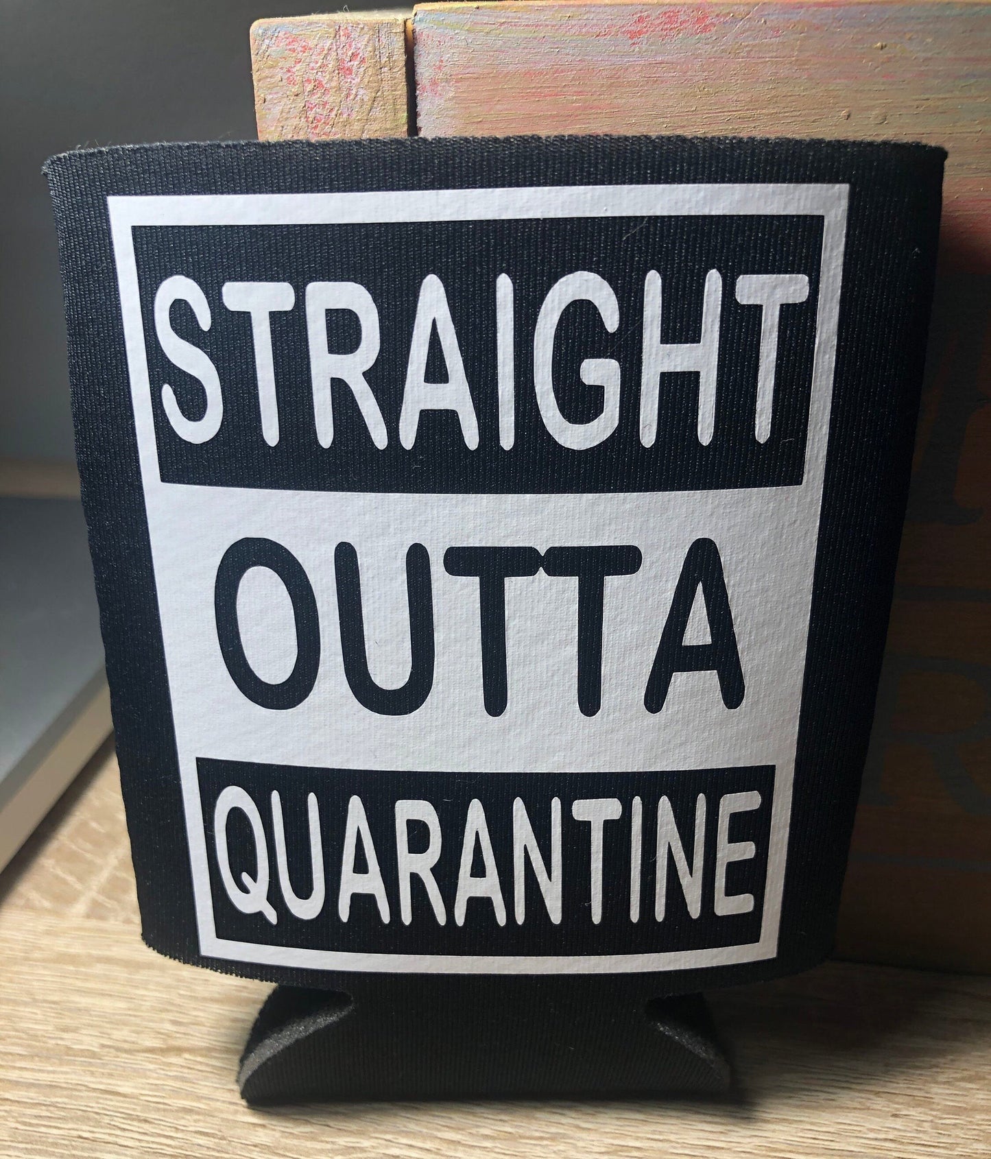 Straight Outta Quarantine Cozy/Can Cooler